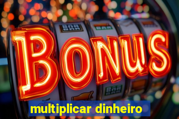 multiplicar dinheiro